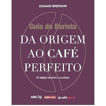 GUIA DO BARISTA: DA ORIGEM AO CAFE PERFEITO