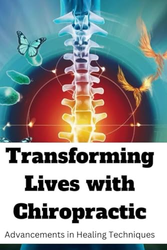 Transforming Lives with Chiropractic: Advancements in Healing Techniques