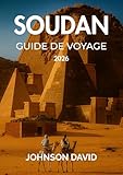 Guide de voyage au Soudan 2026: Complet avec conseils, cartes, prix et plus – Explorez les pyramides anciennes, le Nil et au-delà. (French Edition)