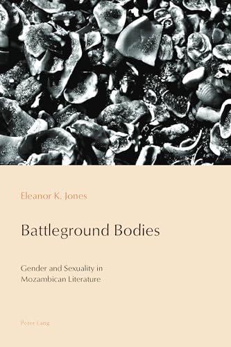 Battleground Bodies: Gender and Sexuality in Mozambican Literature (Reconfiguring Identities in the Portuguese-Speaking World)