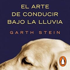 El arte de conducir bajo la lluvia [The Art of Racing in the Rain] Audiolibro Por Garth Stein, Agustín Pico Estrada - traductor arte de portada