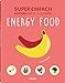 Produktbild Super Einfach - Energy Food: Kochen mit 4-6 Zutaten