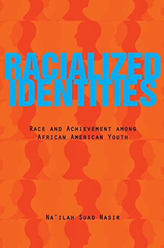 Racialized Identities: Race and Achievement among African American Youth