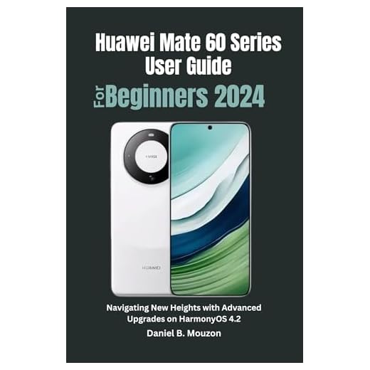 Huawei Mate 60 Series User Guide For Beginners 2024: Navigating New Heights with Advanced Upgrades on HarmonyOS 4.2 (English Edition)