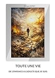 Toute une vie: De l'enfance a l'adulte que je suis...