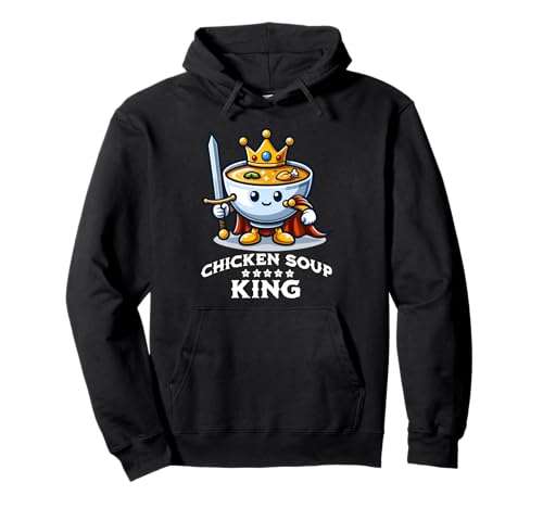 Chicken Soup King Bol amusant de soupe d'aliments pour temps froid Sweat à Capuche