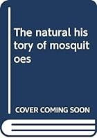 The natural history of mosquitoes B0007FG6Z6 Book Cover