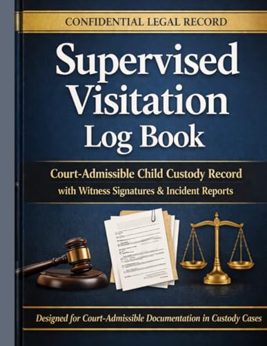 Supervised Visitation Log Book: Court-Admissible Child Custody Record with Witness Signatures, Incident Reports and Communication Logs: Structured ... and parent communication in custody cases