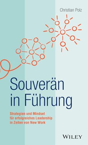 Souverän in Führung: Strategien und Mindset für erfolgreiches Leadership in Zeiten von New Work Souverän in Führung: Strategien und Mindset für erfolgreiches Leadership in Zeiten von New Work