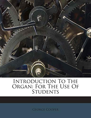 Introduction to the Organ: For the Use of Students 1245701878 Book Cover