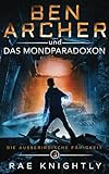 Ben Archer und das Mondparadoxon: (Die Außerirdische Fähigkeit, Band 3) - Rae Knightly Übersetzer: Christine Konstantinidis 