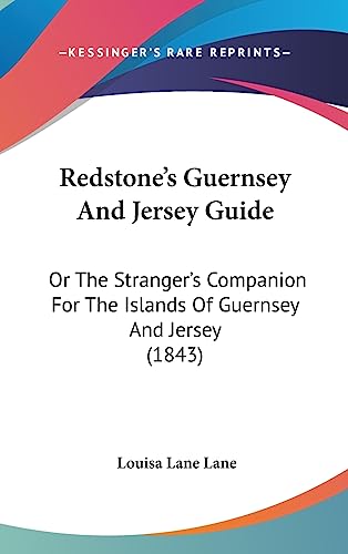 Redstone's Guernsey And Jersey Guide: Or The Stranger's Companion For The Islands Of Guernsey And Jersey (1843)