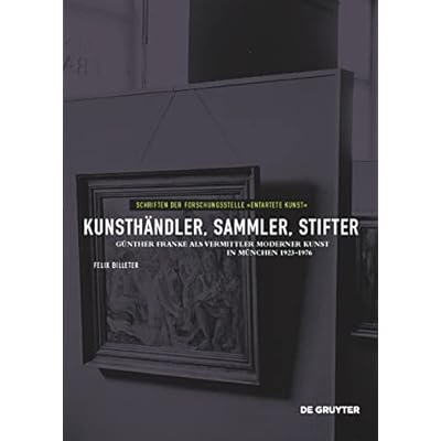 Kunsth&auml;ndler, Sammler, Stifter: G&uuml;nther Franke als Vermittler moderner Kunst in M&uuml;nchen 1923-1976: 11