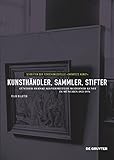 Kunsthändler, Sammler, Stifter: Günther Franke als Vermittler moderner Kunst in München 1923-1976 (Schriften der Forschungsstelle "Entartete Kunst", 11)