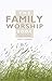 The Family Worship Book: A Resource Book for Family Devotions