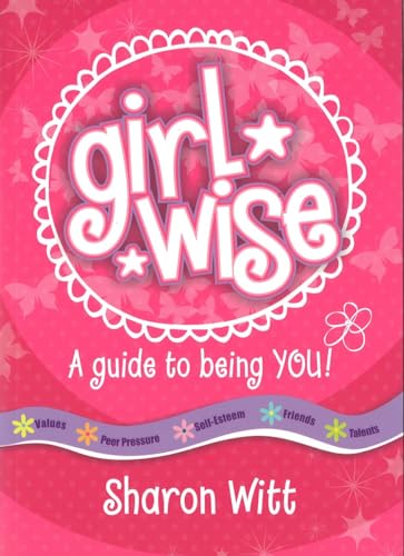 A Guide To Being You: Girl Wise: A Guide To Being You!