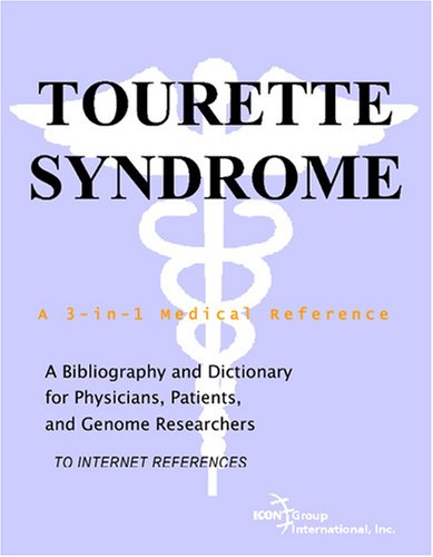 Tourette Syndrome - A Bibliography and Dictionary for Physicians, Patients, and Genome Researchers