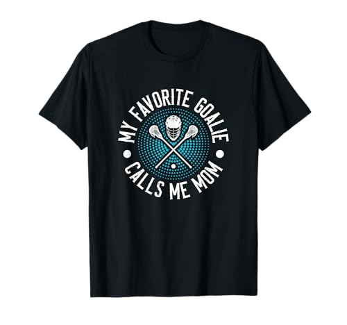 My Favorite Goalie Calls Me Mom Lacrosse T-Shirt