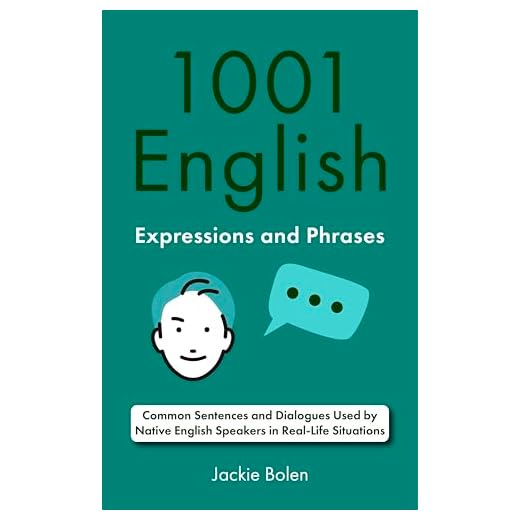 1001 English Expressions and Phrases: Common Sentences and Dialogues Used by Native English Speakers in Real-Life Situations (Learn to Speak English)