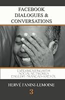 Facebook Dialogues and Conversations III : Experimenting with a Social Network 1463789564 Book Cover