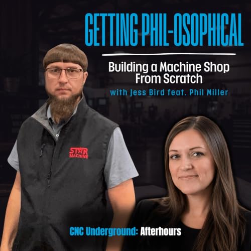 25. Getting Phil-osophical About Building a CNC Shop From Scratch With Phil Miller
