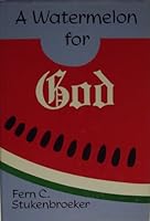 A watermelon for God: A history of Trinity United Methodist Church, Alexandria, Virginia, 1774-1974 B0006CHJ9W Book Cover