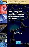 Electromagnetic Induction Imaging: Theory and Biomedical Applications
