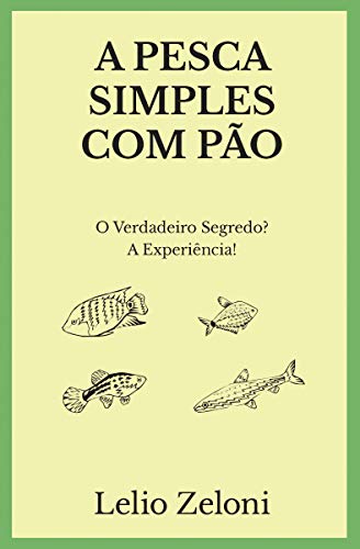 A Pesca Simples com Pão: O Verdadeiro Segredo? A Experiência!