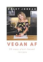 Vegan AF: 20 Easy to Follow Plant-Based Recipes 1973591731 Book Cover