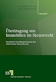 Übertragung von Immobilien im Steuerrecht: Vorteilhafte Gestaltungsvarianten und risikobasierte Steuerplanung (Steuerrecht und Steuerberatung)