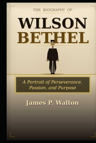 Bild: The Biography Of Wilson Bethel: A Portrait of Perseverance, Passion, and Purpose f�r 25,46 EUR bei amazon.de