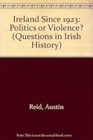 Ireland Since 1923: Politics or Violence? (Questions in Irish History) 0582040094 Book Cover