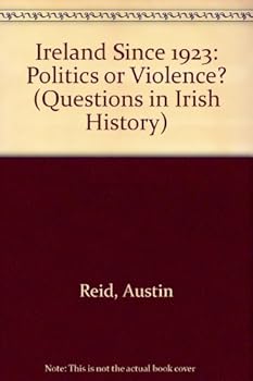 Ireland Since 1923: Politics or Violence? (Questions in Irish History)