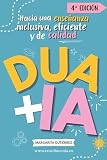  DUA + IA para docentes de Educación Infantil y Primaria. Hacia una enseñanza inclusiva, eficiente y de calidad: Cómo aplicar la IA en el Diseño Universal ... Serie práctica para docentes innovadores)
