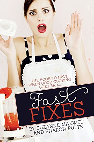 Fast Fixes: The Book To Have When Good Cooking Goes Bad...