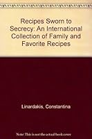 Recipes Sworn to Secrecy: An International Collection of Family and Favorite Recipes 1884084087 Book Cover