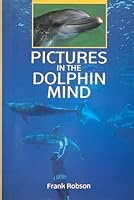 Pictures in the Dolphin Mind 0911378782 Book Cover