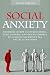 Social Anxiety: Ultimate Guide to Overcoming Fear, Shyness, and Social Phobia to Achieve Success in All Social Situations