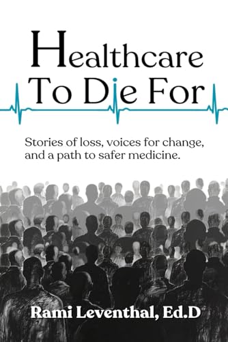 Healthcare to Die For: Stories of Loss, Voices for Change, and a Path to Safer Medicine