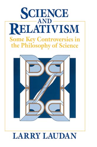Science and Relativism: Some Key Controversies in the Philosophy of Science (Science and Its Conceptual Foundations series)