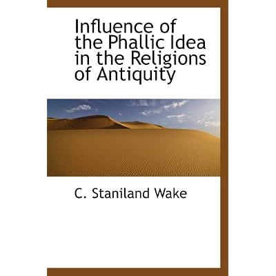 Influence of the Phallic Idea in the Religions of Antiquity