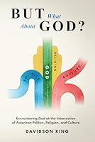 But What About God?: Encountering God at the Intersection of American Politics, Religion, and Culture B0GQCNKS7X Book Cover