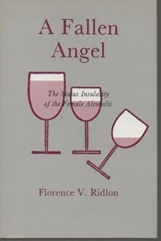 Hardcover A Fallen Angel: The Status Insularity of the Female Alcoholic Book