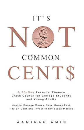 It's Not Common Cents: A 30-Day Personal Finance Crash Course for College Students and Young Adults