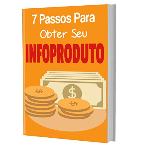7 Passos Para Obter Seu Info-produto: Para ter sucesso na vida