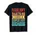 Please Don't Talk To Me I Have A Super Hot Girlfriend T-Shirt