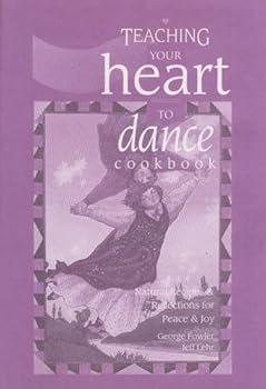 Hardcover Teaching your heart to dance cookbook: Natural recipes & reflections for peace & joy Book