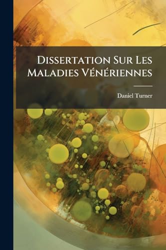 Dissertation Sur Les Maladies Vénériennes (French Edition)