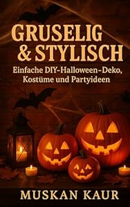 Gruselig & Stylisch: Einfache DIY-Halloween-Deko, Kostüme und Partyideen