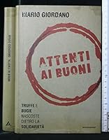 Attenti ai buoni: Truffe e bugie nascoste dietro la solidarietà 8804512296 Book Cover